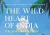 The Wild Heart of India: Nature and Conservation in the City, the Country, and the Wild