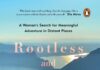 Rootless and Restless: A Woman’s Search for Meaningful Adventure in Distant Places